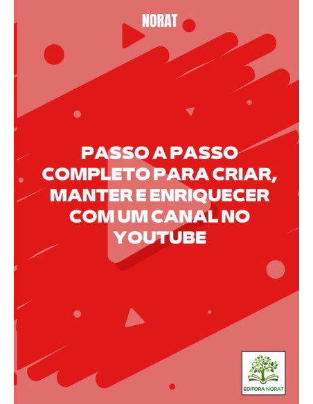 Passo A Passo Completo Para Criar, Manter E Enriquecer Com Um Canal No Youtube