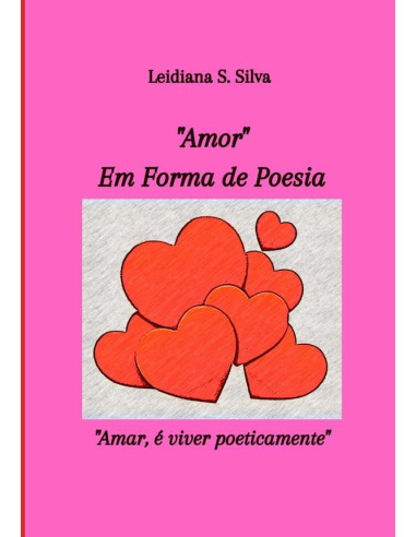 “amor” Em Forma De Poesia:“Amar, é viver poeticamente”