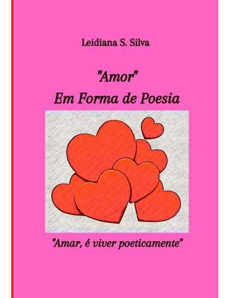 “amor” Em Forma De Poesia:“Amar, é viver poeticamente”