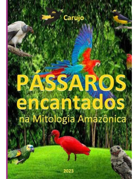 Pássaros Encantados:na Mitologia Amazônica