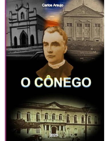 O Cônego:Sacerdote, Educador, Político.