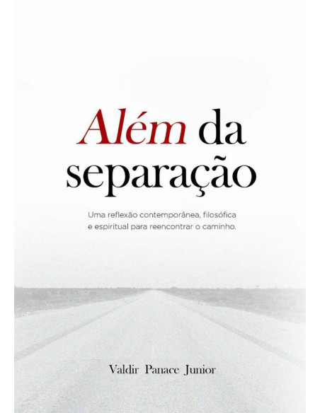 Além Da Separação:Uma reflexão contemporânea, filosófica e espiritual para reencontrar o caminho