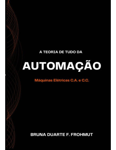 A Teoria De Tudo Da Automação:Máquinas Elétricas C.A. e C.C.