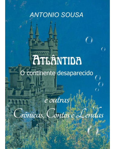 Atlântida – O Continente Desaparecido - Crônicas, Contos E Lendas