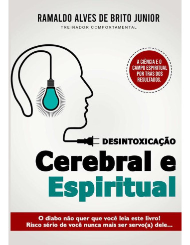 Desintoxicação Cerebral E Espiritual:O diabo não quer que você leia esse livro! Risco sério de você nunca mais ser servo (a) dele…