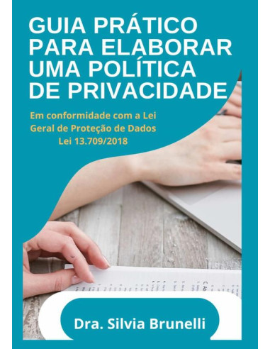 Guia Prático Para Elaboração De Uma Política De Privacidade:Em Conformidade com a Lei Geral de Proteção de Dados