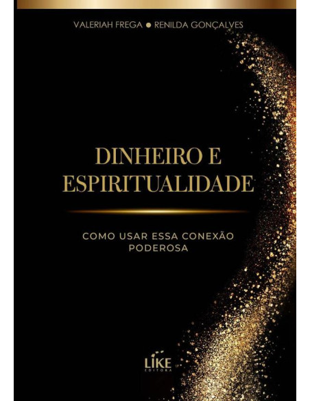 Dinheiro E Espiritualidade:como usar essa conexão poderosa