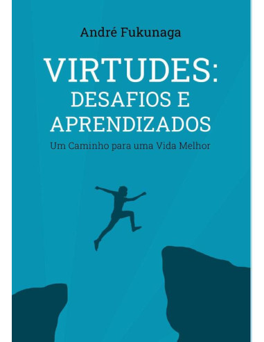 Virtudes: Desafios E Aprendizados:Um Caminho para Uma Vida Melhor