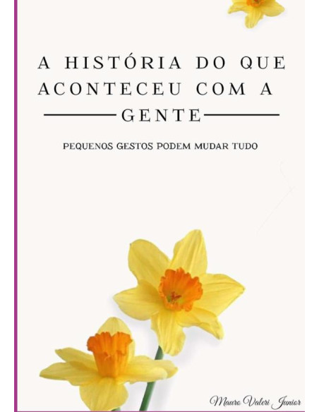 A História Do Que Aconteceu Com A Gente:PEQUENOS GESTOS PODEM MUDAR TUDO