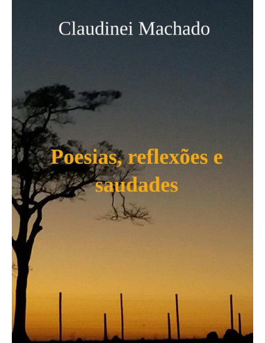 Poesias, Reflexões E Saudades