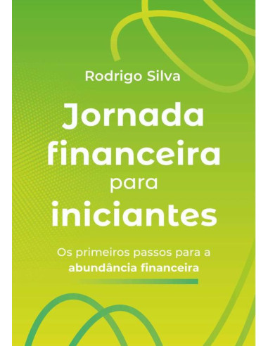 Jornada Financeira Para Iniciantes:Os primeiros passos para a abundância financeira