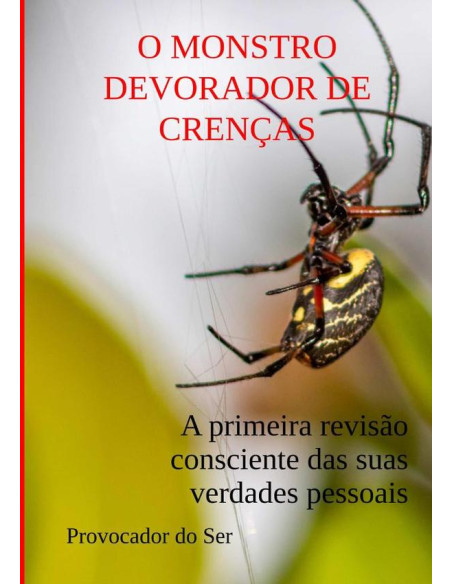 O Monstro Devorador De Crenças:A primeira revisão consciente de suas verdades pessoais