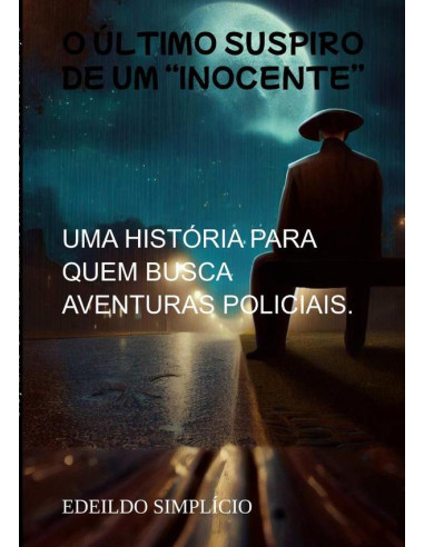 O Último Suspiro De Um “inocente”:UMA HISTÓRIA PARA QUEM BUSCA AVENTURAS POLICIAIS.