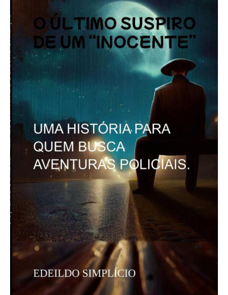 O Último Suspiro De Um “inocente”:UMA HISTÓRIA PARA QUEM BUSCA AVENTURAS POLICIAIS.