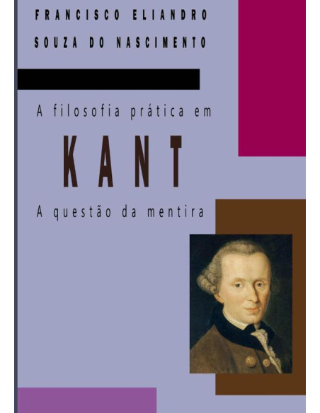 A Filosofia Prática Em Kant:A QUESTÃO DA MENTIRA