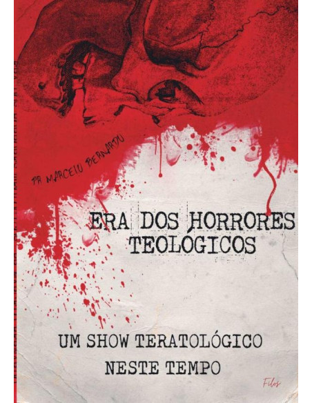 A Era Dos Horrores Teológico:UM SHOW DE TERATOLÓGICO NESTE TEMPO