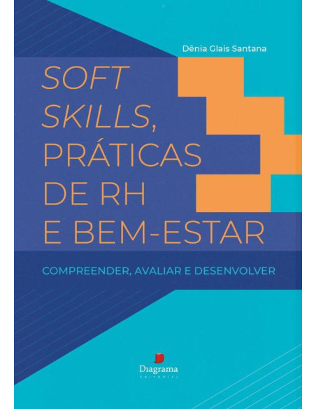 Soft Skills, Práticas De Rh E Bem-estar:compreender, avaliar e desenvolver