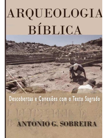 Arqueologia Bíblia:DESCOBERTAS E CONEXÕES COM O TEXTO SAGRADO