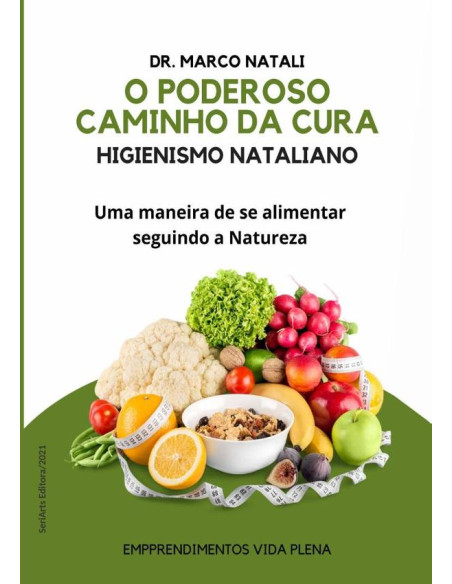 O Poderoso Caminho Da Cura - Higienismo Nataliano:Uma maneira de se alimentar seguindo a Natureza