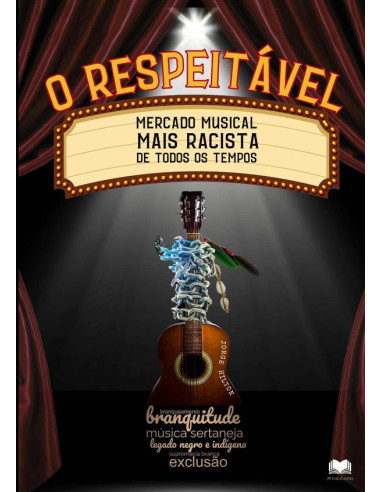 O Respeitável Mercado Musical Mais Racista De Todos Os Tempos:Sobre branquitude, branqueamento, supremacia branca brasileira, legado negro e indígena e exclusão na música sertaneja