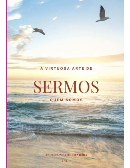 A Virtuosa Arte De Sermos Quem Somos:VOL.2