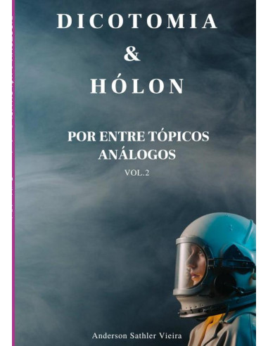 Dicotomia & Hólon:POR ENTRE TÓPICOS ANÁLOGOS – VOL.2