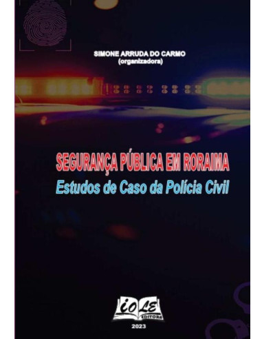 Segurança Pública Em Roraima: Estudos De Caso Da Polícia Cívil