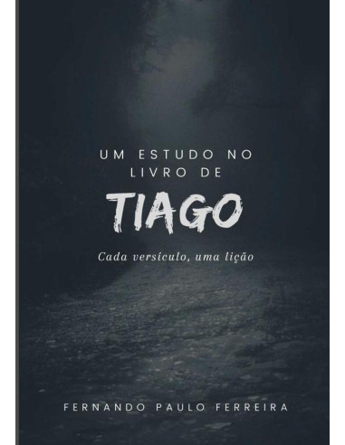 Um Estudo No Livro De Tiago:Cada versículo, uma lição.