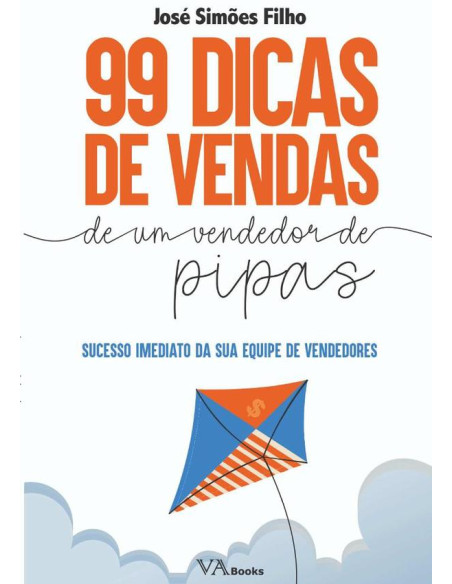 99 Dicas De Vendas De Um Vendedor De Pipas:Sucesso imediato da sua equipe de vendedores