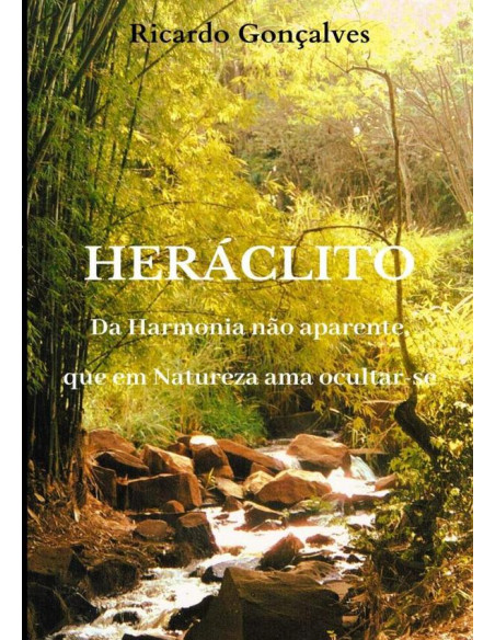 Heráclito:Da Harmonia não aparente, que em Natureza ama ocultar-se