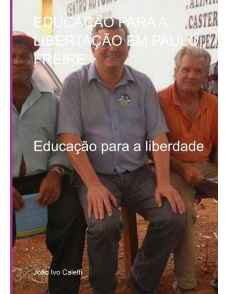 Educação Para A Libertação Em Paulo Freire:Educação para a liberdade