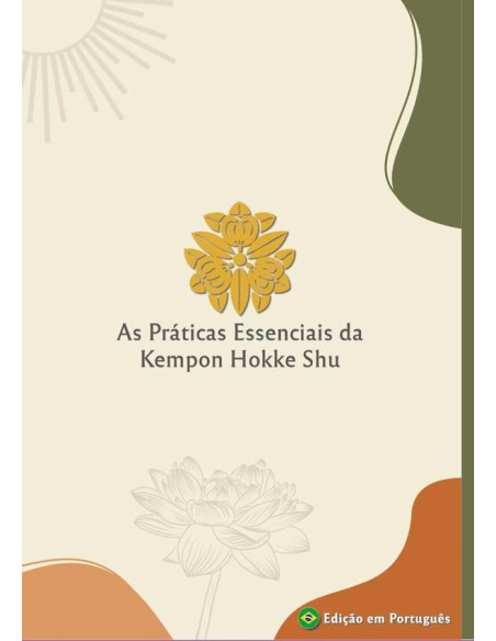 As Práticas Essenciais Da Kempon Hokke Shu:Liturgia da Kempon Hokke Shu em Português.