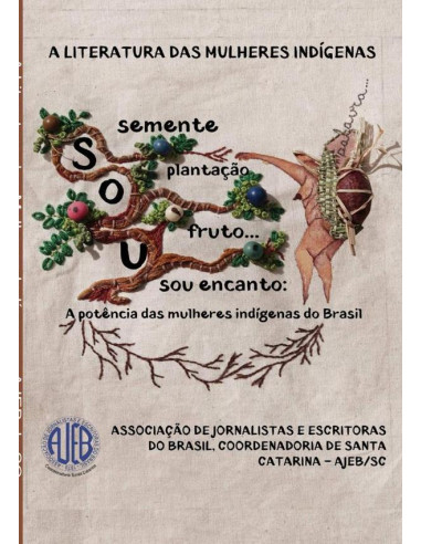 A Literatura Das Mulheres Indígenas:SOU Semente, Plantação, Fruto... Sou Encanto: A Potência das Mulheres Indígenas do Brasil