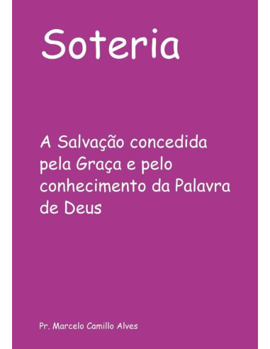 Soteria:A Salvação concedida pela Graça e pelo conhecimento da Palavra de Deus