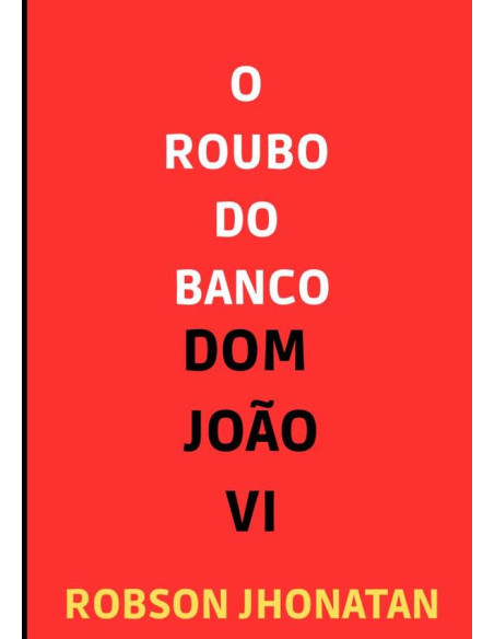 O Roubo Do Banco Dom João Vi