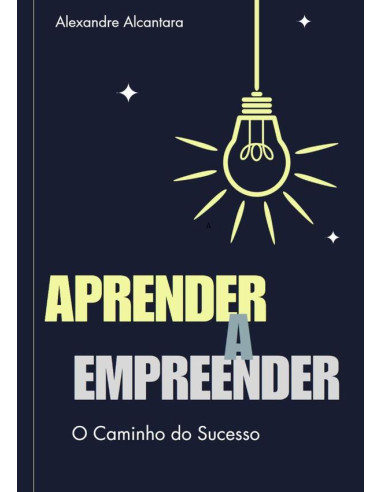 Aprender A Empreender:O Caminho do Sucesso