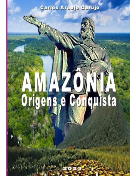 Amazônia:Origens e Conquista