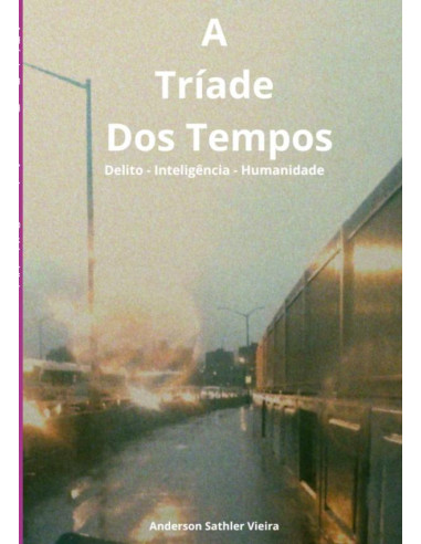 A Tríade Dos Tempos:Delito - Inteligência - Humanidade