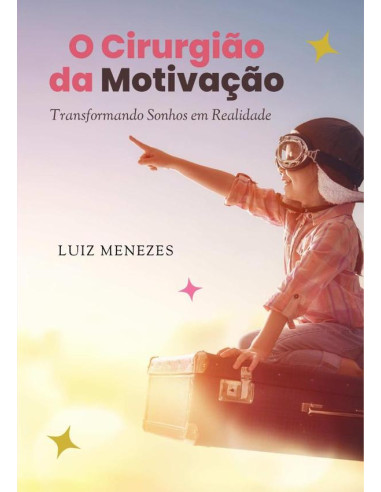 O Cirurgião Da Motivação:Transformando Sonhos em Realidade