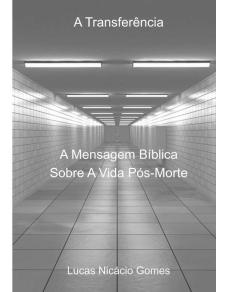 A Transferência:A Mensagem Bíblica Sobre A Vida Pós-Morte