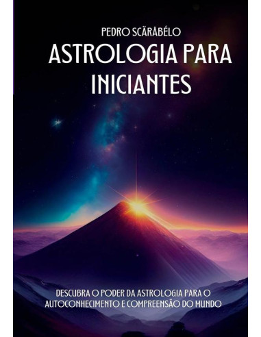 Astrologia Para Iniciantes:Descubra o Poder da Astrologia Para Autoconhecimento e Compreensão do Mundo