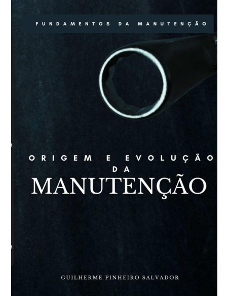 Origem E Evolução Da Manutenção:FUNDAMENTOS DA MANUTENÇÃO