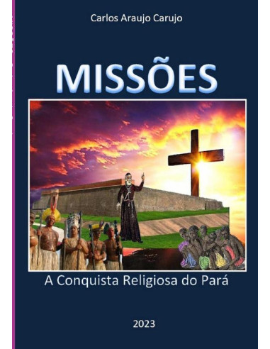 Missões:A Conquista Religiosa do Pará