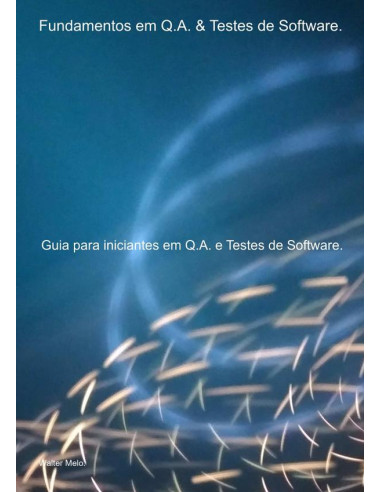 Fundamentos Em Q.a. & Testes De Software.:Guia para iniciantes em Q.A. e Testes de Software.