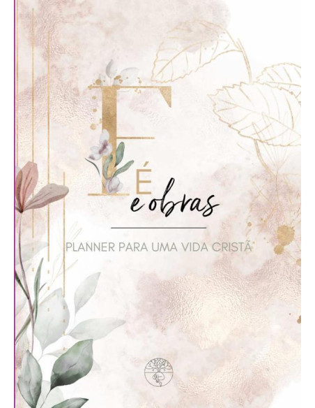 Fé E Obras:PLANNER para uma vida Cristã