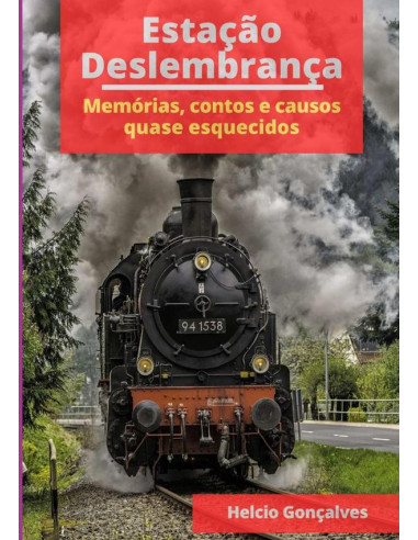 Estação Deslembrança:Memórias, contos e causos quase esquecidos