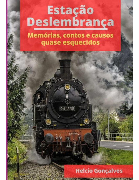 Estação Deslembrança:Memórias, contos e causos quase esquecidos