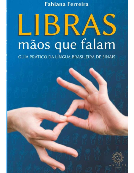 Libras Mãos Que Falam:guia prático da língua brasileira de sinais