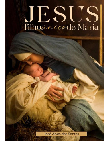 Jesus Filho Único De Maria:Jesus Filho Único de Maria