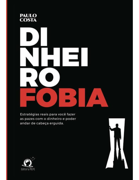 Dinheirofobia:Estratégias reais para você fazer as pazes com o dinheiro e andar de cabeça erguida